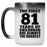 81st Birthday First 81 Years of Childhood Are The Hardest - 15oz Color Changing Mug