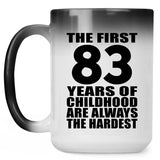 83rd Birthday First 83 Years of Childhood Are The Hardest - 15oz Color Changing Mug