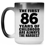 86th Birthday First 86 Years of Childhood Are The Hardest - 15oz Color Changing Mug