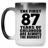 87th Birthday First 87 Years of Childhood Are The Hardest - 15oz Color Changing Mug