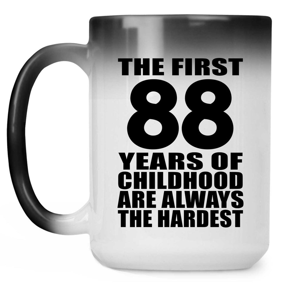 88th Birthday First 88 Years of Childhood Are The Hardest - 15oz Color Changing Mug