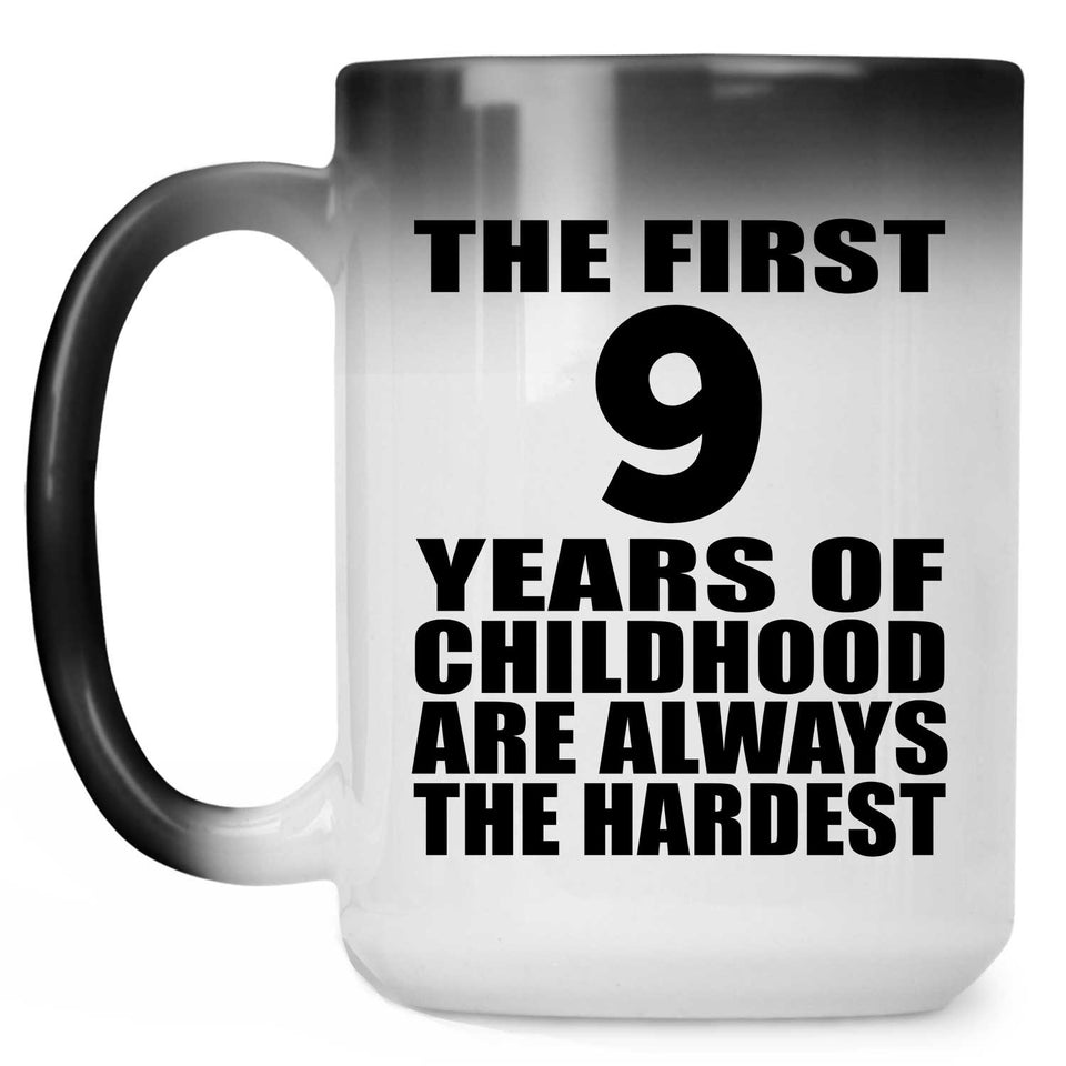 9th Birthday First 9 Years of Childhood Are The Hardest - 15oz Color Changing Mug