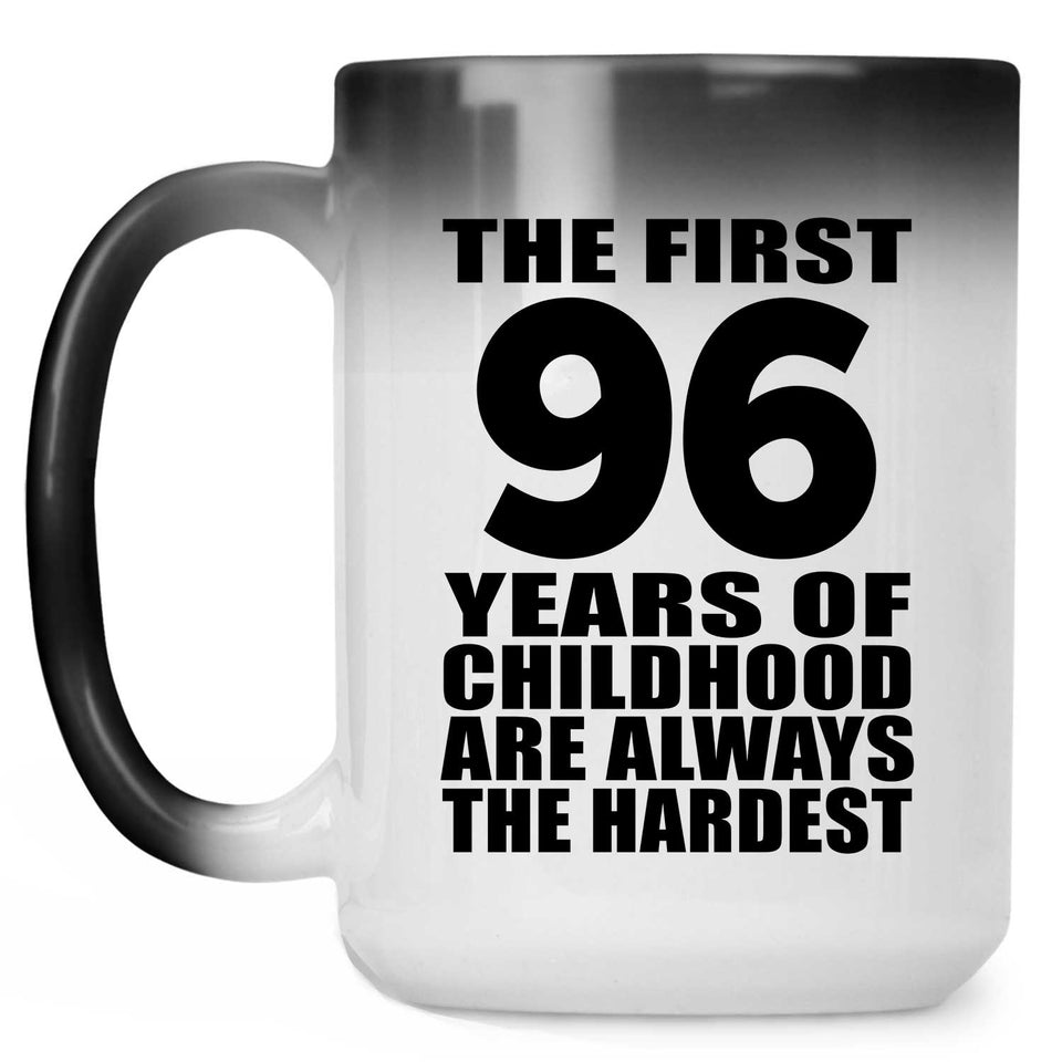 96th Birthday First 96 Years of Childhood Are The Hardest - 15oz Color Changing Mug