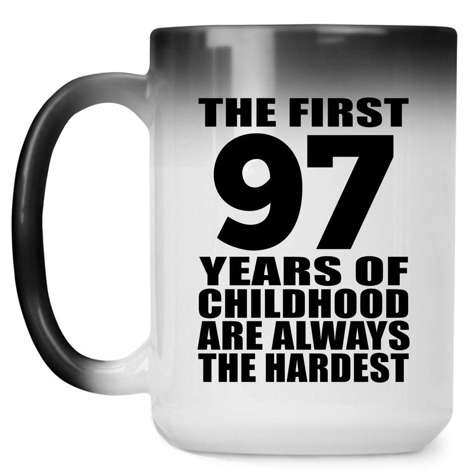 97th Birthday First 97 Years of Childhood Are The Hardest - 15oz Color Changing Mug