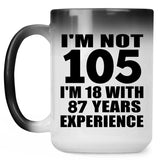 105th Birthday I'm Not 105 I'm 18 With 87 Years Experience - 15oz Color Changing Mug