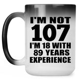 107th Birthday I'm Not 107 I'm 18 With 89 Years Experience - 15oz Color Changing Mug