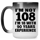 108th Birthday I'm Not 108 I'm 18 With 90 Years Experience - 15oz Color Changing Mug
