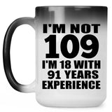 109th Birthday I'm Not 109 I'm 18 With 91 Years Experience - 15oz Color Changing Mug