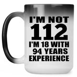 112th Birthday I'm Not 112 I'm 18 With 94 Years Experience - 15oz Color Changing Mug