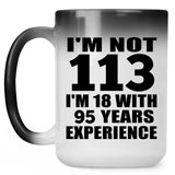 113th Birthday I'm Not 113 I'm 18 With 95 Years Experience - 15oz Color Changing Mug