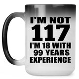 117th Birthday I'm Not 117 I'm 18 With 99 Years Experience - 15oz Color Changing Mug