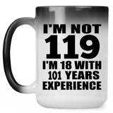119th Birthday I'm Not 119 I'm 18 With 101 Years Experience - 15oz Color Changing Mug