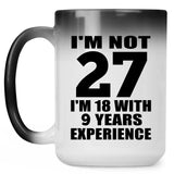 27th Birthday I'm Not 27 I'm 18 With 9 Years Experience - 15oz Color Changing Mug