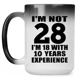 28th Birthday I'm Not 28 I'm 18 With 10 Years Experience - 15oz Color Changing Mug