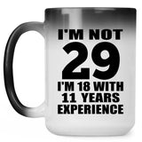 29th Birthday I'm Not 29 I'm 18 With 11 Years Experience - 15oz Color Changing Mug