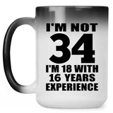 34th Birthday I'm Not 34 I'm 18 With 16 Years Experience - 15oz Color Changing Mug