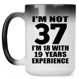 37th Birthday I'm Not 37 I'm 18 With 19 Years Experience - 15oz Color Changing Mug