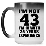 43rd Birthday I'm Not 43 I'm 18 With 25 Years Experience - 15oz Color Changing Mug