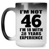 46th Birthday I'm Not 46 I'm 18 With 28 Years Experience - 15oz Color Changing Mug