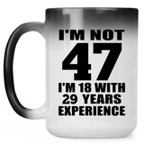 47th Birthday I'm Not 47 I'm 18 With 29 Years Experience - 15oz Color Changing Mug