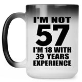 57th Birthday I'm Not 57 I'm 18 With 39 Years Experience - 15oz Color Changing Mug