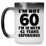 60th Birthday I'm Not 60 I'm 18 With 42 Years Experience - 15oz Color Changing Mug
