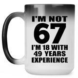 67th Birthday I'm Not 67 I'm 18 With 49 Years Experience - 15oz Color Changing Mug