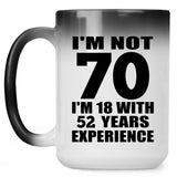 70th Birthday I'm Not 70 I'm 18 With 52 Years Experience - 15oz Color Changing Mug