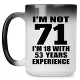 71st Birthday I'm Not 71 I'm 18 With 53 Years Experience - 15oz Color Changing Mug