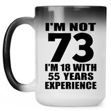 73rd Birthday I'm Not 73 I'm 18 With 55 Years Experience - 15oz Color Changing Mug
