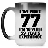 77th Birthday I'm Not 77 I'm 18 With 59 Years Experience - 15oz Color Changing Mug