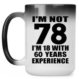 78th Birthday I'm Not 78 I'm 18 With 60 Years Experience - 15oz Color Changing Mug