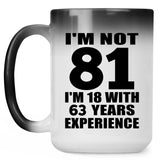 81st Birthday I'm Not 81 I'm 18 With 63 Years Experience - 15oz Color Changing Mug