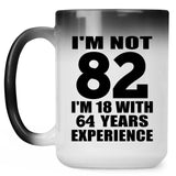 82nd Birthday I'm Not 82 I'm 18 With 64 Years Experience - 15oz Color Changing Mug