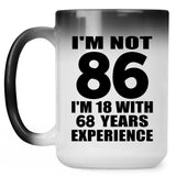 86th Birthday I'm Not 86 I'm 18 With 68 Years Experience - 15oz Color Changing Mug