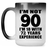 90th Birthday I'm Not 90 I'm 18 With 72 Years Experience - 15oz Color Changing Mug