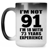91st Birthday I'm Not 91 I'm 18 With 73 Years Experience - 15oz Color Changing Mug