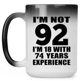 92nd Birthday I'm Not 92 I'm 18 With 74 Years Experience - 15oz Color Changing Mug