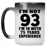 93rd Birthday I'm Not 93 I'm 18 With 75 Years Experience - 15oz Color Changing Mug