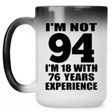 94th Birthday I'm Not 94 I'm 18 With 76 Years Experience - 15oz Color Changing Mug
