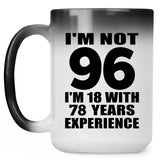 96th Birthday I'm Not 96 I'm 18 With 78 Years Experience - 15oz Color Changing Mug