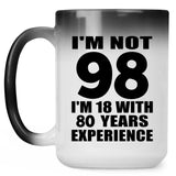 98th Birthday I'm Not 98 I'm 18 With 80 Years Experience - 15oz Color Changing Mug