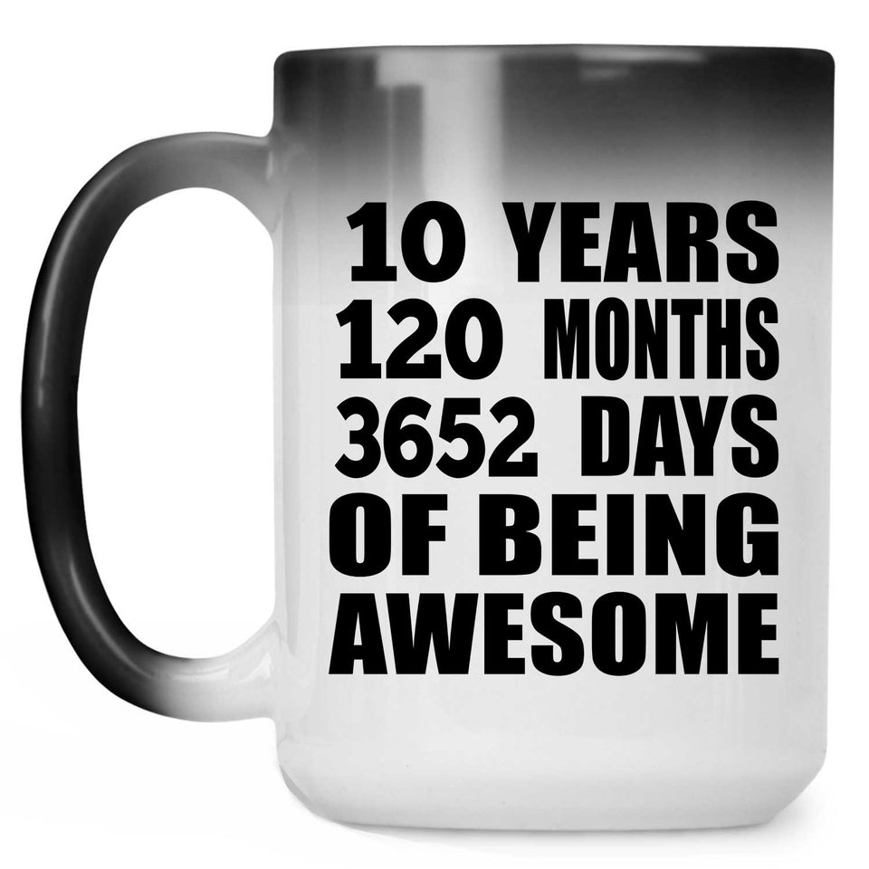 10th Birthday 10 Years 120 Months 3652 Days Of Awesome - 15oz Color Changing Mug