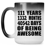 111th Birthday 111 Years 1332 Months 40542 Days Of Awesome - 15oz Color Changing Mug