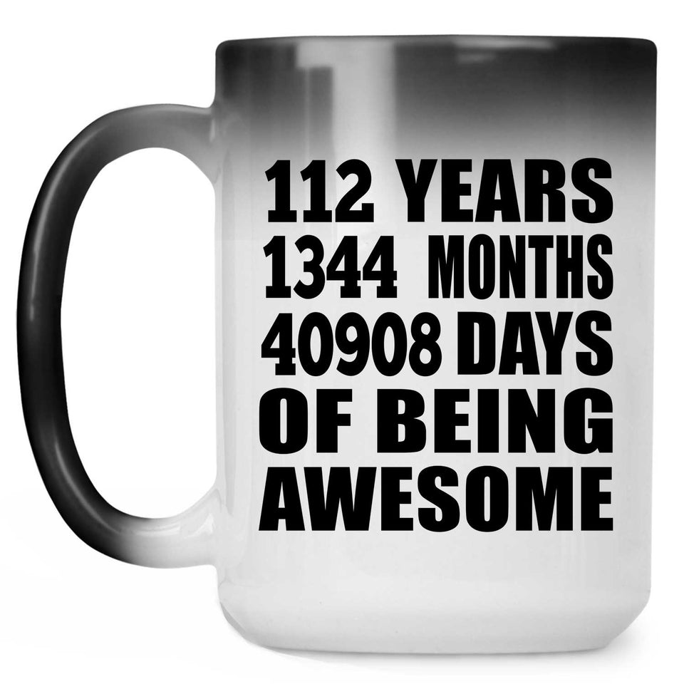 112th Birthday 112 Years 1344 Months 40908 Days Of Awesome - 15oz Color Changing Mug