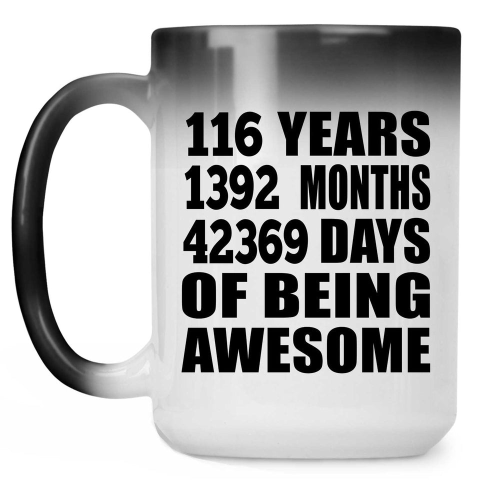 116th Birthday 116 Years 1392 Months 42369 Days Of Awesome - 15oz Color Changing Mug