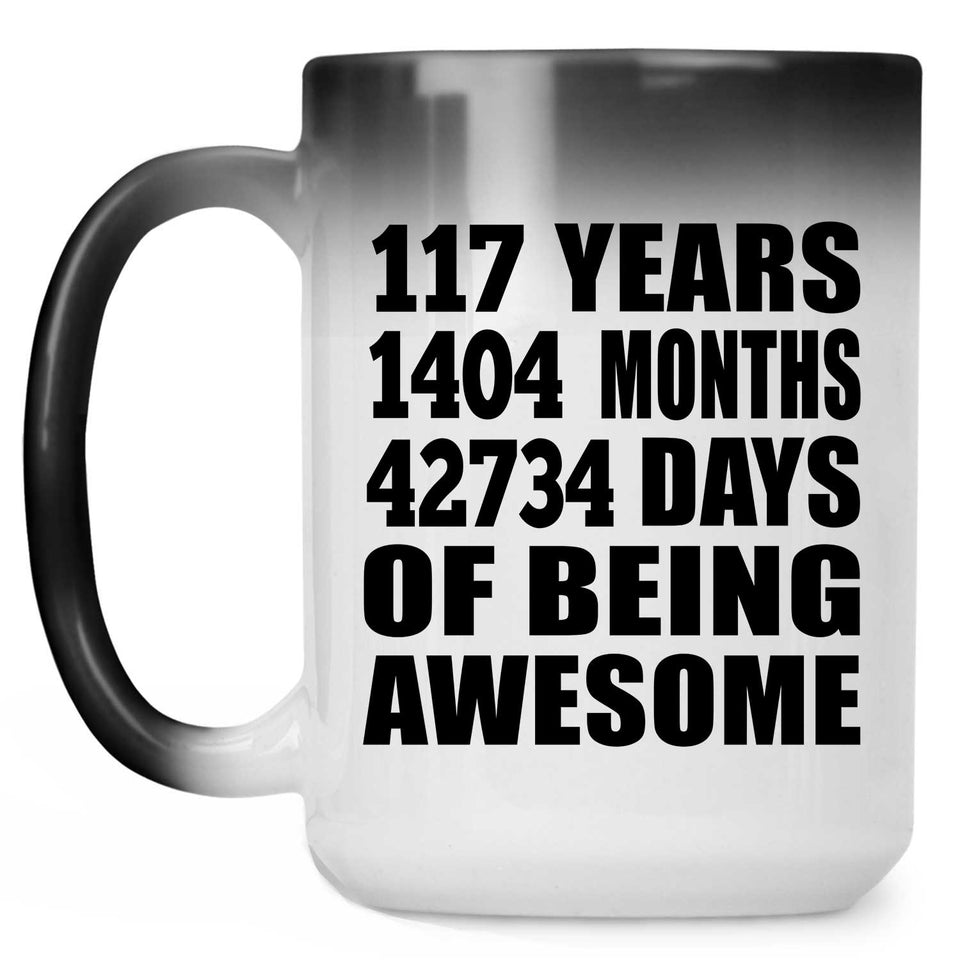 117th Birthday 117 Years 1404 Months 42734 Days Of Awesome - 15oz Color Changing Mug
