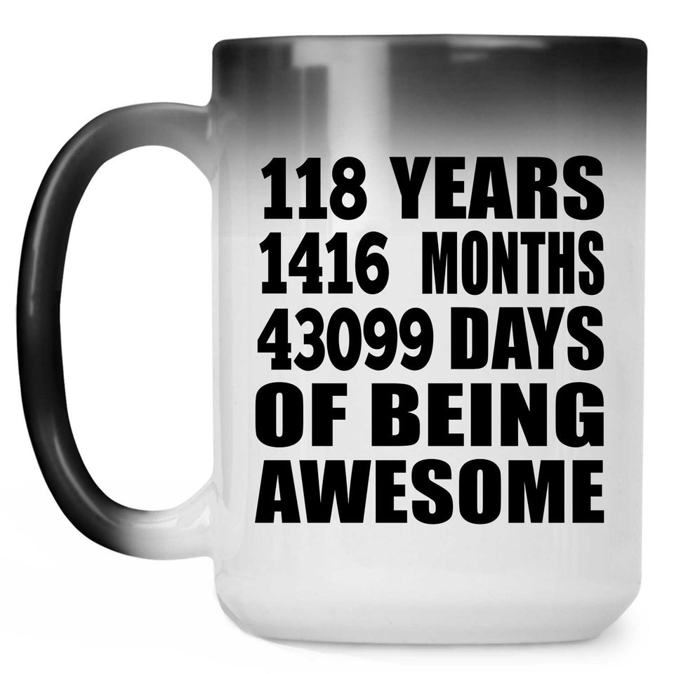 118th Birthday 118 Years 1416 Months 43099 Days Of Awesome - 15oz Color Changing Mug