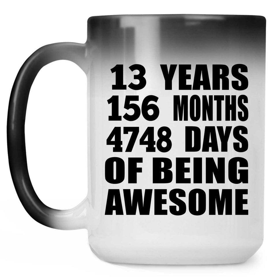 13th Birthday 13 Years 156 Months 4748 Days Of Awesome - 15oz Color Changing Mug