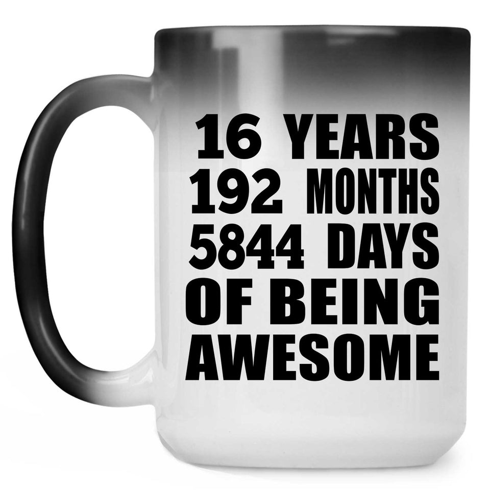 16th Birthday 16 Years 192 Months 5844 Days Of Awesome - 15oz Color Changing Mug